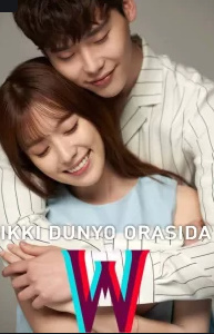 W Ikki dunyo orasida Seriali 1-2-3-4-5-6-7-8-9-10 qismlar Barcha Uzbek tilida SkaChat